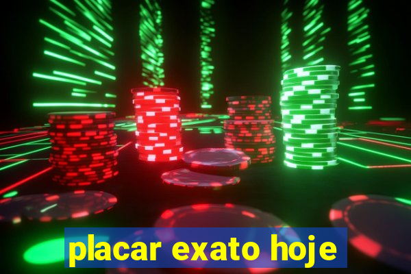 placar exato hoje